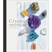 Crystals： Complete Healing Energy for Spiritual Seekers