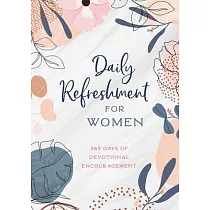 Daily Refreshment for Women： 365 Days of Devotional Encouragement