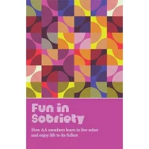 Fun in Sobriety： Learning to Live Sober and Enjoy Life to Its Fullest