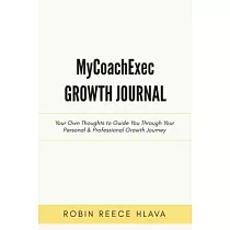 MyCoachExec Growth Journal： Your Own Thoughts to Guide You through Your Personal & Professional Growth Journey