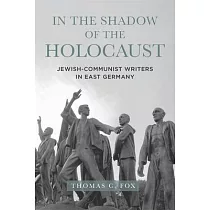 In the Shadow of the Holocaust： Jewish─Communist Writers in East Germany