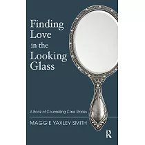 Finding Love in the Looking Glass： A Book of Counselling Case Stories