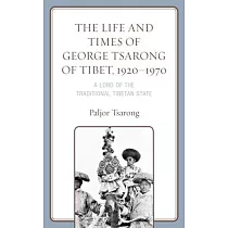 The Life and Times of George Tsarong of Tibet， 1920─1970： A Lord of the Traditional Tibetan State