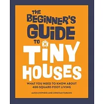 The Beginner’’s Guide to Tiny Houses： What You Need to Know about 400─Square─Foot Living