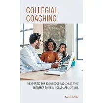 Collegial Coaching： Mentoring for Knowledge and Skills That Transfer to Real─World Applications