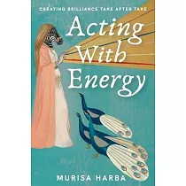 Acting With Energy: Creating Brilliance Take After Take: Creating Brilliance Take After Take