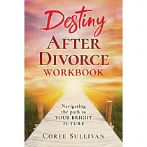 Destiny After Divorce： Navigating The Path To Your Bright Future Workbook