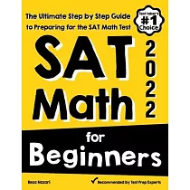 SAT Math for Beginners： The Ultimate Step by Step Guide to Preparing for the SAT Math Test