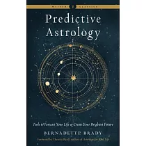 Predictive Astrology： Tools to Forecast Your Life and Create Your Brightest Future