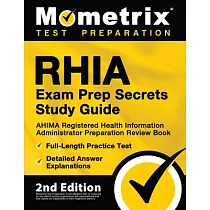 RHIA Exam Prep Secrets Study Guide ─ AHIMA Registered Health Information Administrator Preparation Review Book， Full─Length Practice Test， Detailed An