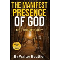 The Manifest Presence of God： The Spiritual Journey of Walter Beuttler