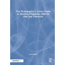 The Photographer’’s Career Guide to Shooting Production Stills for Film and Television