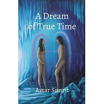 A Dream of True Time： True Time Trilogy Volume One