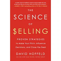 The Science of Selling： Proven Strategies to Make Your Pitch， Influence Decisions， and Close the Deal