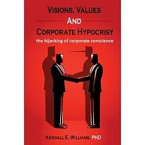 Visions， Values， and Corporate Hypocrisy： the hijacking of corporate conscience