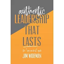 Authentic Leadership That Lasts the you can─do─it guide