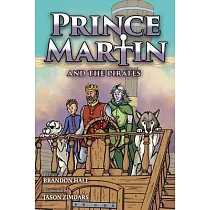 Prince Martin and the Pirates： Being a Swashbuckling Tale of a Brave Boy， Bloodthirsty Buccaneers， and the Solemn Mysteries of the Ancient Order of t