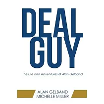 Deal Guy： The Life and Adventures of Alan Gelband