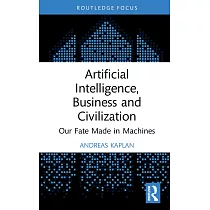 Artificial Intelligence， Business and Civilization： Our Fate Made in Machines
