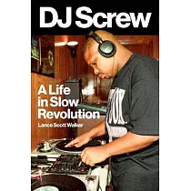 DJ Screw： A Life in Slow Revolution