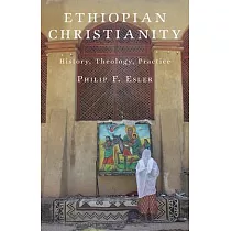 Ethiopian Christianity： History， Theology， Practice