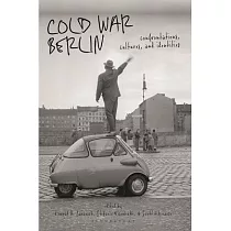 Cold War Berlin： Confrontations， Cultures， and Identities