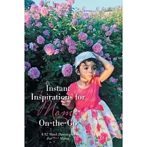 Instant Inspirations for Moms On─The─Go： A 52 Week Devotional for Busy Moms