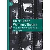 Black British Women’’s Theatre： Intersectionality， Archives， Aesthetics