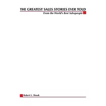 The Greatest Sales Stories Ever Told： From the World’’s Best Salespeople