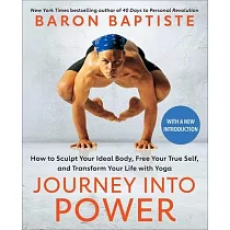 Journey Into Power： How to Sculpt Your Ideal Body， Free Your True Self， and Transform Your Life with Yoga