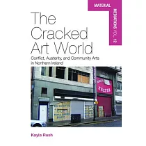 The Cracked Art World： Conflict， Austerity， and Community Arts in Northern Ireland