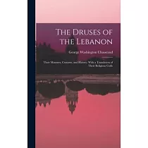 The Druses of the Lebanon： Their Manners， Customs， and History. With a Translation of Their Religious Code