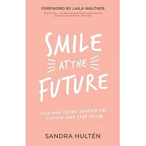 Smile at the Future： Defy Your Eating Disorder and Discover Your True Design