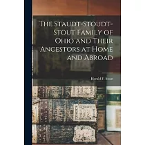 The Staudt─Stoudt─Stout Family of Ohio and Their Ancestors at Home and Abroad