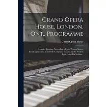 Grand Opera House， London， Ont.， Programme [microform]： Monday Evening， November 5th， the Watson Sisters， Extravaganza and Vaudeville Company， Headed