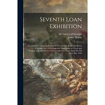 Seventh Loan Exhibition [microform]： Catalogue of a Loan Collection of Pen and Ink， Pencil and Brush Drawings， and of Etchings and Engravings on Wood