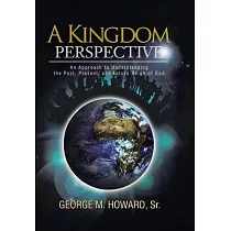 A Kingdom Perspective： An Approach to Understanding the Past， Present， and Future Reign of God