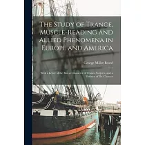The Study of Trance， Muscle─reading and Allied Phenomena in Europe and America： With a Letter of the Moral Character of Trance Subjects， and a Defence