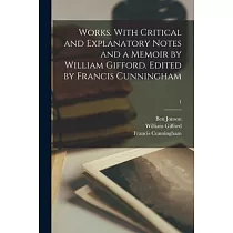 Works. With Critical and Explanatory Notes and a Memoir by William Gifford. Edited by Francis Cunningham; 1