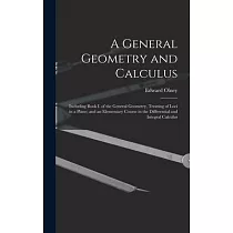 A General Geometry and Calculus： Including Book I. of the General Geometry， Treating of Loci in a Plane; and an Elementary Course in the Differential