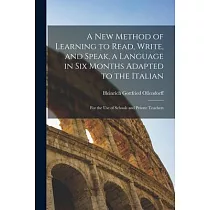 A New Method of Learning to Read， Write， and Speak， a Language in Six Months Adapted to the Italian： for the Use of Schools and Private Teachers