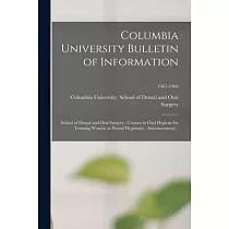 Columbia University Bulletin of Information： School of Dental and Oral Surgery： Courses in Oral Hygiene for Training Women as Dental Hygienists： Annou