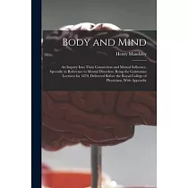 Body and Mind： an Inquiry Into Their Connection and Mutual Influence， Specially in Reference to Mental Disorders; Being the Gulstonia