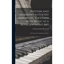 Rhythm and Harmony in Poetry and Music Together With Music as a Representative Art： Two Essays in Comparative Æsthetics