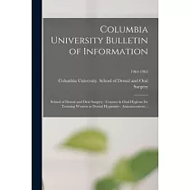 Columbia University Bulletin of Information： School of Dental and Oral Surgery： Courses in Oral Hygiene for Training Women as Dental Hygienists： Annou