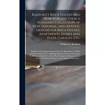 Radford’’s Brick Houses and How to Build Them; a Standard Collection of New， Original， and Artistic Designs for Brick Houses， Apartments， Stores and Fl