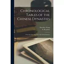 Chronological Tables of the Chinese Dynasties： (From the Chow Dynasty to the Ch’’ing Dynasty)