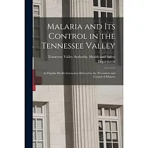 Malaria and Its Control in the Tennessee Valley： as Popular Health Instruction Directed to the Prevention and Control of Malaria