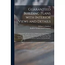 Guaranteed Building Plans With Interior Views and Details： a Standard Collection of New， Original and Artistic Designs of Cottages， Bungalows， Residen