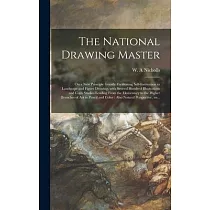 The National Drawing Master [microform]： on a New Principle Greatly Facilitating Self─instruction in Landscape and Figure Drawing， With Several Hundre